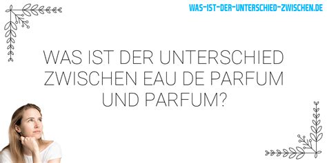 was ist der unterschied zwischen parfum und eau de parfum